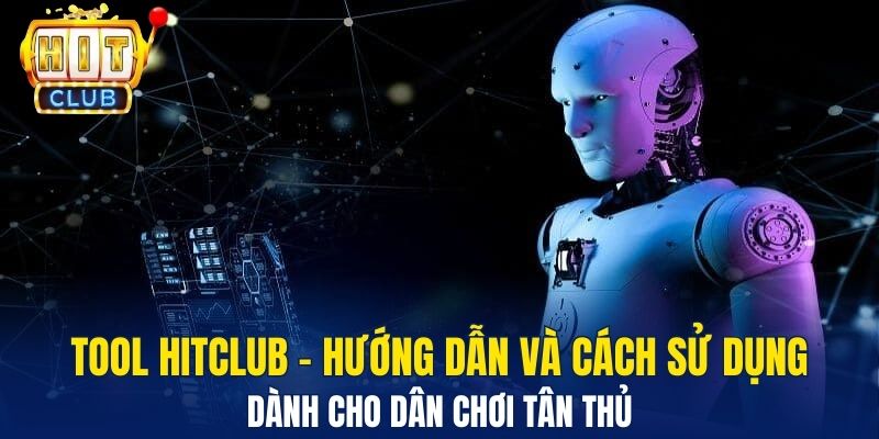 Tool HitClub - Hướng dẫn và cách sử dụng dành cho dân chơi tân thủ